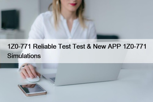 1Z0-771 Reliable Test Test & New APP 1Z0-771 ...